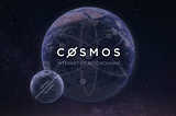 An introduction to the Cosmos Network: Why the Internet of Blockchains will help drive mass…