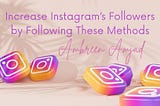 Increase Instagram’s Followers by Following These Methods