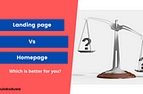 Landing Page Vs Homepage: Which Is Right For You.