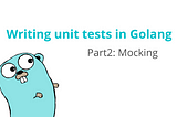 Writing unit tests in Golang Part 2: Mocking