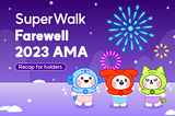 SuperWalk <Farewell 2023 AMA> Reacap