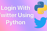 Login With Twitter in Python — A 2020 Guide