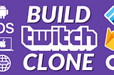 Tutorial to Build Live Streaming App — Twitch Clone
