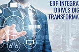 Why should ERP System be the heart of your Business Strategy to accelerate Digital Transformation