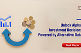 Unlock Alpha: Investment Decisions Powered by Alternative Data