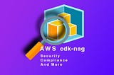 Supercharge Your AWS CDK Code with cdk-nag: Best Practices, Custom Rules, and Beyond