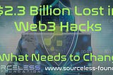 $2.3 Billion Lost in Web3 Hacks. What Needs to Change