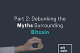 Part 2: Debunking the Myths Surrounding Bitcoin