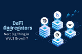 What Makes DeFi Aggregators the Next Big Thing in Web3 Growth for 2024?