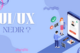 UI & UX Nedir ?