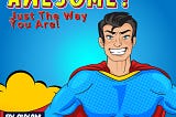 HOW TO BE AWESOME JUST THE WAY YOU ARE