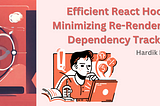 Efficient React Hooks: Minimizing Re-Renders with Dependency Tracking