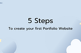 5 Steps to create your Portfolio Website