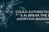 Part 2 — Could Automation and AI break the BI adoption barrier?