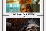 BMPCC 4K and 6K LUTs 2-in-1 Super Pack — Cinematic Color Grading