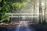 Embracing the Possibility of the Worst Outcome: A Path to Resilience - Ovell Barbee