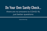 There are no answers to COVID-19, just better questions