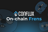 On-Chain Frens Campaign: Complete Quests & Earn Rewards with Conflux x Intract