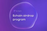 Echain (ECT) Airdrop Program