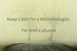 MICROBIOLOGY- An Introduction to its BASIC(not language) Rudiments.