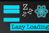 Efficiently Loading React Components with React.lazy and Suspense