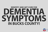 Get Cure For Dementia Symptoms In Bucks County