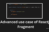 Advanced use case of Reactjs Fragment.