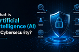 What is Artificial Intelligence (AI) in Cybersecurity?