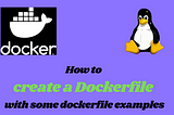 How to create a Dockerfile with some dockerfile examples