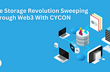 The Storage Revolution Sweeping Through Web3 With CYCON