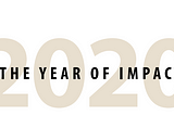 2020: The Year of Impact