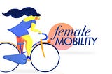 Was ist weibliche Mobilität?