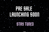 Pre-Sale Launching Soon