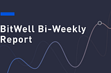 BitWell Bi-Weekly Report 08.01–08.14