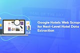 Google Hotels Web Scraper for Next-Level Hotel Data Extraction