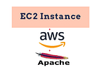 Creating an EC2 Instance with an Apache web server