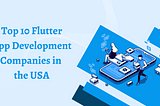 Top 10 Flutter App Development Companies in the USA