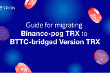 A Step-by-Step Guide to Migrating Binance-peg TRX to BTTC-bridged Version TRX