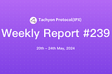 Tachyon Protocol Weekly Report #239