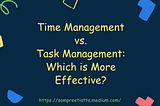 Time Management vs. Task Management: Which is More Effective?