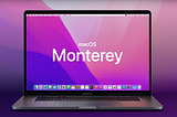 MacOS Monterey: What’s New?