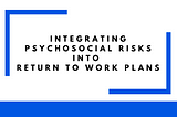 Integrating Psychosocial Risks Into Return to Work Plans