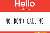8 Reasons Why You Shouldn’t Call Me