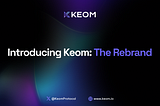 Introducing Keom: The Rebrand