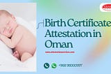 Birth Certificate Attestation in Oman