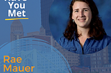 Have You Met…Rae Mauer