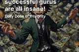 The most successful gurus are all insane!