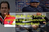 Times brasileiros da Era dos pontos corridos que influenciam a tática no Brasil