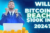 Bitcoin at $100,000 in 2024: A Trader’s Perspective on the Speculation