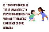 Why Work Experience or Networking is Advantageous for Studying at US Universities